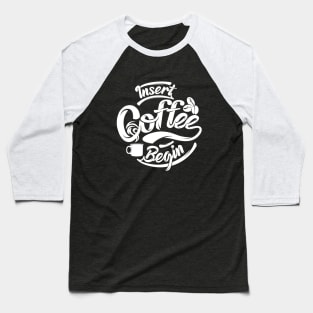 Insert coffee to begin coffee funny t-shirt white letters Baseball T-Shirt